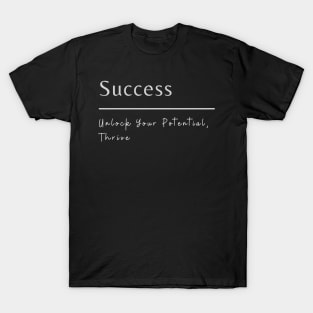 Success: Unlock Your Potential, Thrive. T-Shirt